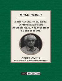 coperta carte memoriile lui ion d. sirbu. o reconstituire 
editie revizuita si adaugita  de mihai barbu